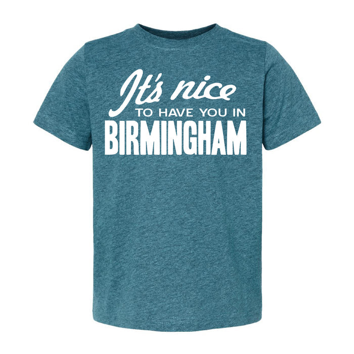 "It's Nice To Have You In Birmingham" Toddler T-Shirt