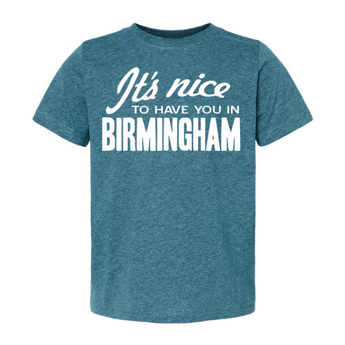 "It's Nice To Have You In Birmingham" Toddler T-Shirt